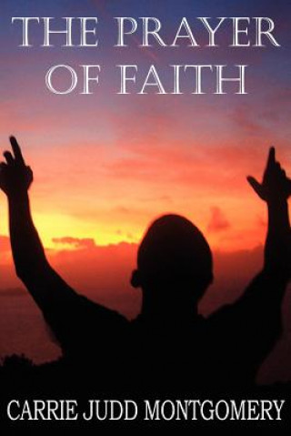 Kniha Prayer of Faith Carrie Judd Montgomery
