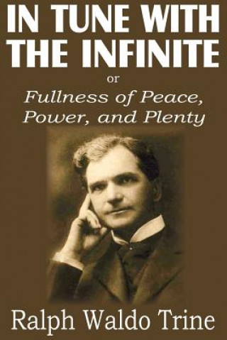 Book In Tune with the Infinite or Fullness of Peace, Power, and Plenty Ralph Waldo Trine