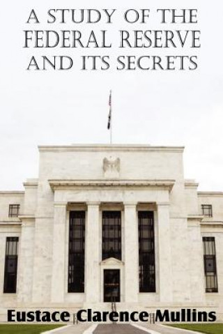 Książka Study of the Federal Reserve and Its Secrets Eustace Clarence Mullins