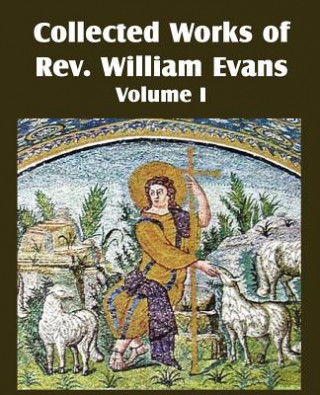 Könyv Collected Works of REV William Evans Vol. 1 William Evans