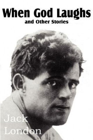 Kniha When God Laughs and Other Stories Jack London