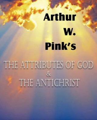 Carte Attributes of God and the Antichrist Arthur W. Pink