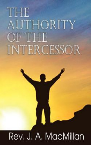 Kniha Authority of the Intercessor Rev J a MacMillan