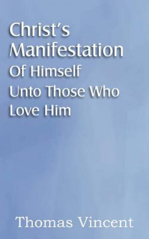 Carte Christ's Manifestation of Himself Unto Those Who Love Him Thomas Vincent