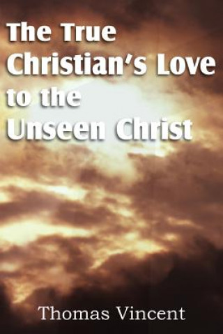 Könyv True Christian's Love to the Unseen Christ Thomas Vincent