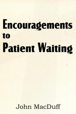 Kniha Encouragements to Patient Waiting John Macduff