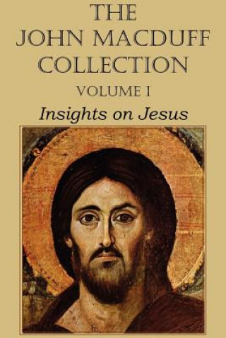 Carte John Macduff Collection - Volume I, Insights on Jesus John Macduff