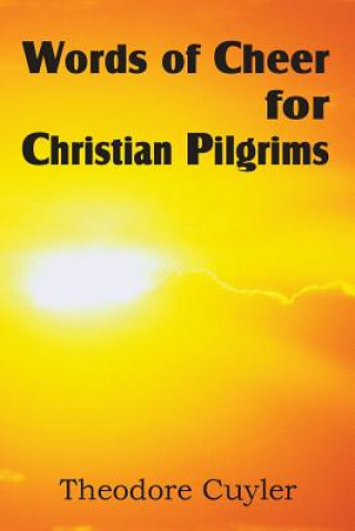 Könyv Words of Cheer for Christian Pilgrims Theodore Cuyler