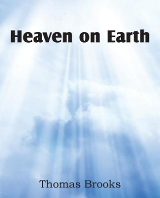 Könyv Heaven on Earth Thomas Brooks