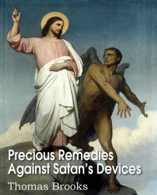 Könyv Precious Remedies Against Satan's Devices Thomas Brooks