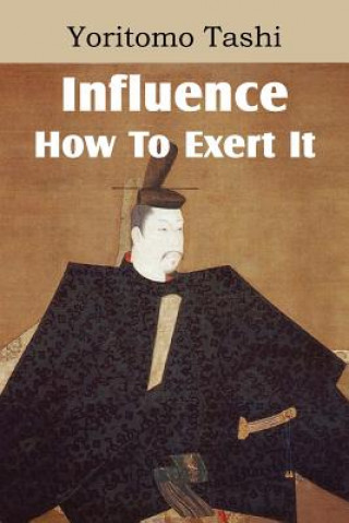 Książka Influence, How To Exert It Yoritomo Tashi