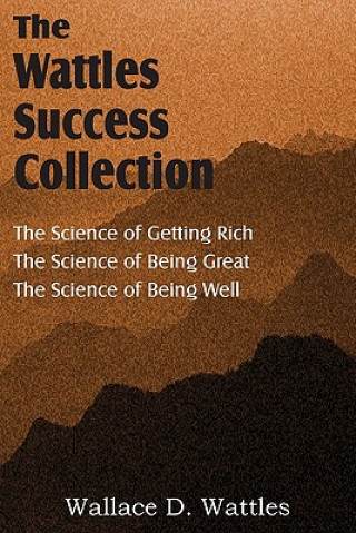 Kniha Science of Wallace D. Wattles, The Science of Getting Rich, The Science of Being Great, The Science of Being Well Wallace D. Wattles