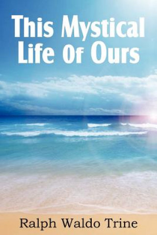 Book This Mystical Life of Ours Ralph Waldo Trine