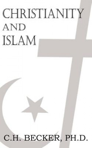 Knjiga Christianity and Islam C H Becker