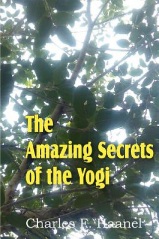 Carte Amazing Secrets of the Yogi Charles F. Haanel
