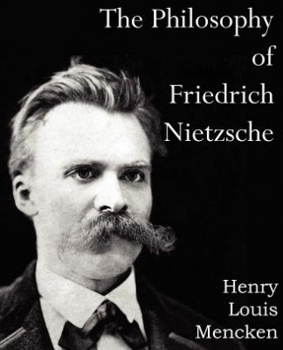 Könyv Philosophy of Friedrich Nietzsche Henry Louis Mencken