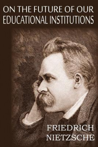 Book On the Future of Our Educational Institutions Friedrich Wilhelm Nietzsche