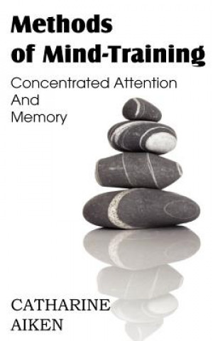 Knjiga Methods of Mind-Training, Concentrated Attention And Memory Catherine Aiken