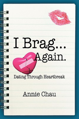 Książka I Brag ... Again. Dating Through Heartbreak Annie Chau