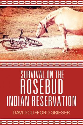Carte Survival on the Rosebud Indian Reservation David Clifford Grieser