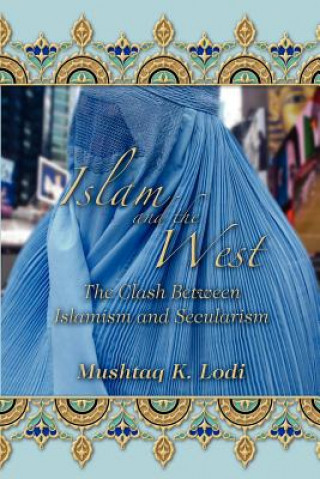 Könyv Islam and the West Mushtaq K Lodi