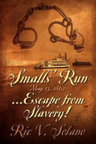 Könyv Smalls' Run ...May 13, 1862 ... Escape from Slavery! Ric V Solano