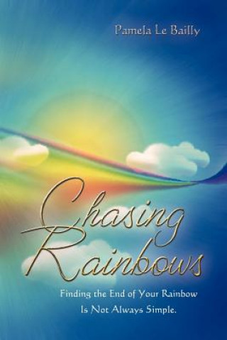 Книга Chasing Rainbows Pamela Le Bailly