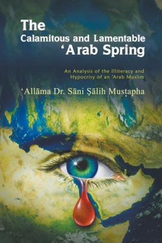 Könyv Calamitous and Lamentable 'Arab Spring 'All Ma Dr S Ni Mus Apha