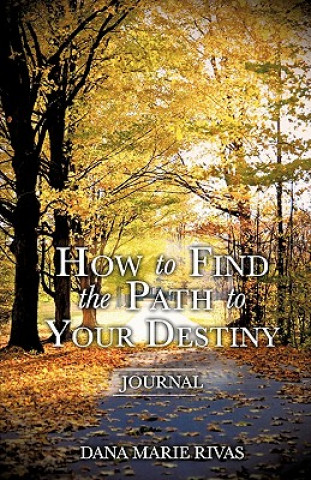 Book How to Find the Path to Your Destiny Dana Marie Rivas