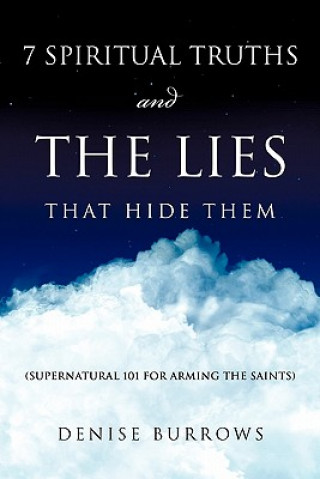 Carte 7 Spiritual Truths and the Lies That Hide Them Denise Burrows