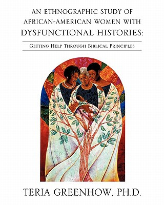 Kniha Ethnographic Study of African-American Women with Dysfunctional Histories Phd Teria Greenhow