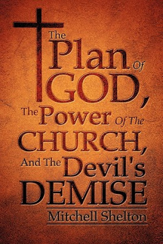 Книга Plan Of God, The Power Of The Church, And The Devil's Demise Mitchell Shelton
