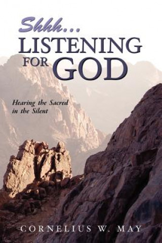 Kniha Shh...Listening For God Cornelius W May