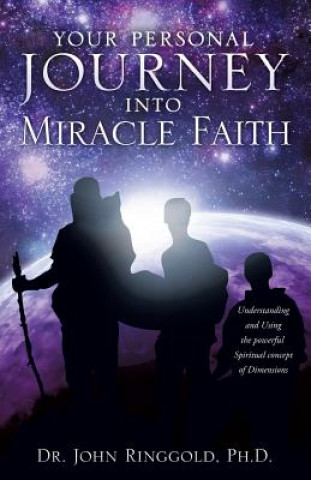 Kniha Your Personal Journey Into Miracle Faith Ph D Dr John Ringgold