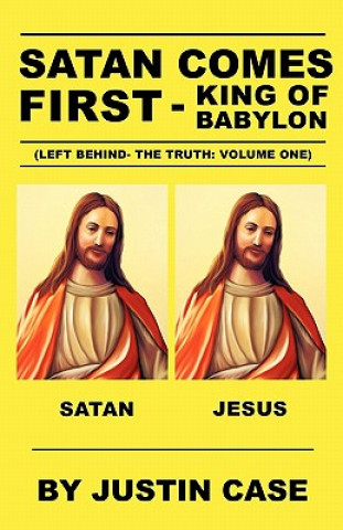 Kniha SATAN COMES FIRST - King of Babylon (Left Behind- The Truth Justin Case