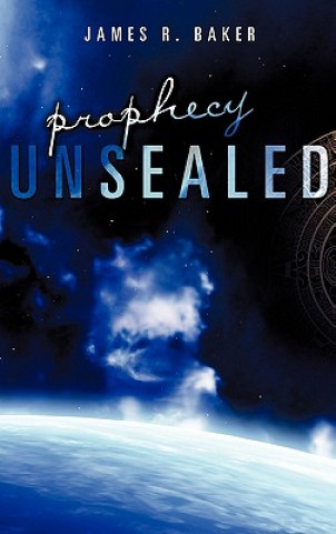 Buch Prophecy Unsealed James R Baker