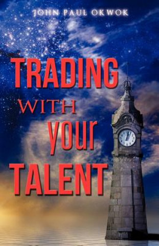 Kniha Trading with Your Talent Apostle John Okwok