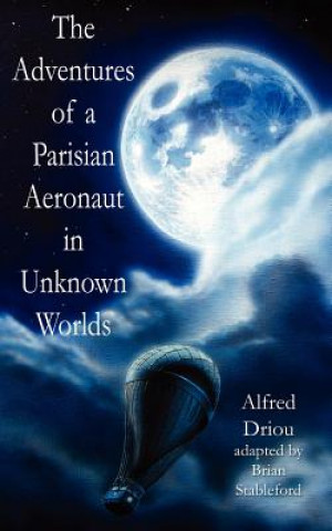 Knjiga Adventures Of A Parisian Aeronaut In The Unknown Worlds Alfred Driou