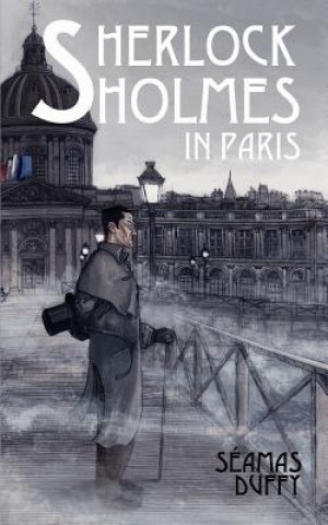 Książka Sherlock Holmes in Paris Seamas Duffy