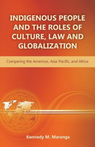 Книга Indigenous People and the Roles of Culture, Law and Globalization Kennedy M Maranga