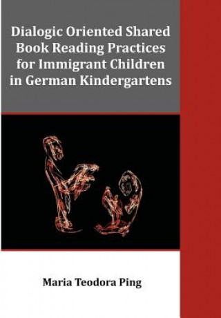 Książka Dialogic Oriented Shared Book Reading Practices for Immigrant Children in German Kindergartens Maria Teodora Ping