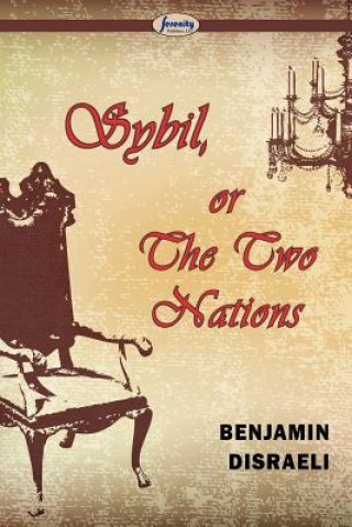 Книга Sybil, Or The Two Nations Earl of Beaconsfield Benjamin Disraeli