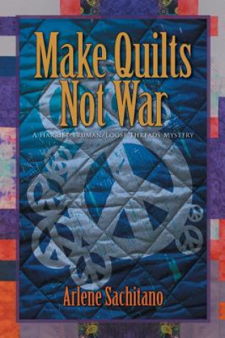 Kniha Make Quilts Not War Arlene Sachitano