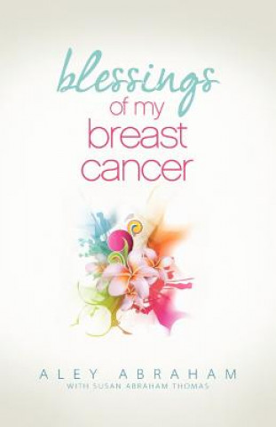 Buch Blessings of My Breast Cancer Aley Abraham