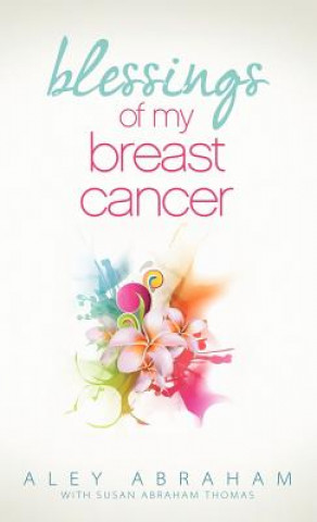 Kniha Blessings of My Breast Cancer Aley Abraham