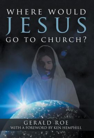 Kniha Where Would Jesus Go to Church? Gerald Roe