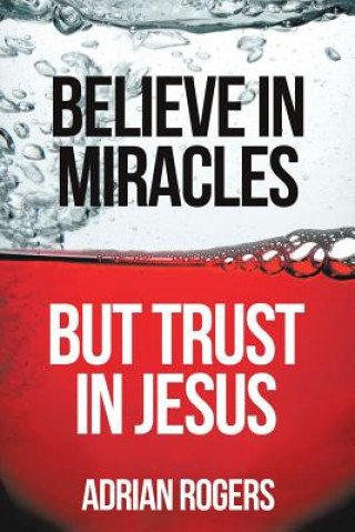 Książka Believe in Miracles, But Trust in Jesus Dr Adrian Rogers