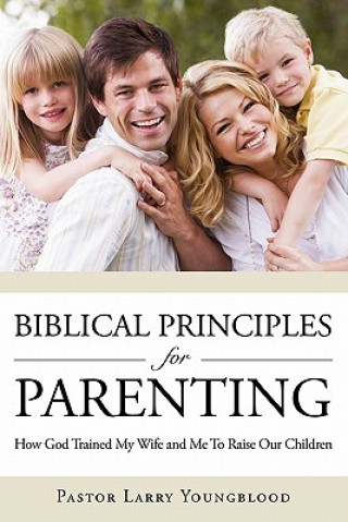 Kniha Biblical Principles for Parenting Pastor Larry Youngblood