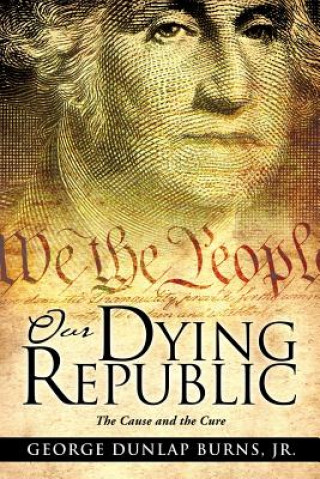 Buch Our Dying Republic Jr George Dunlap Burns