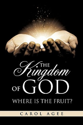 Książka Kingdom Of God Where is the Fruit? Carol Agee